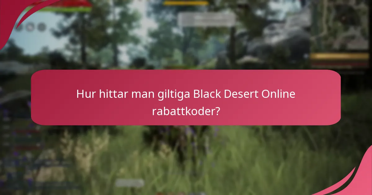 Hur hittar man giltiga Black Desert Online rabattkoder?