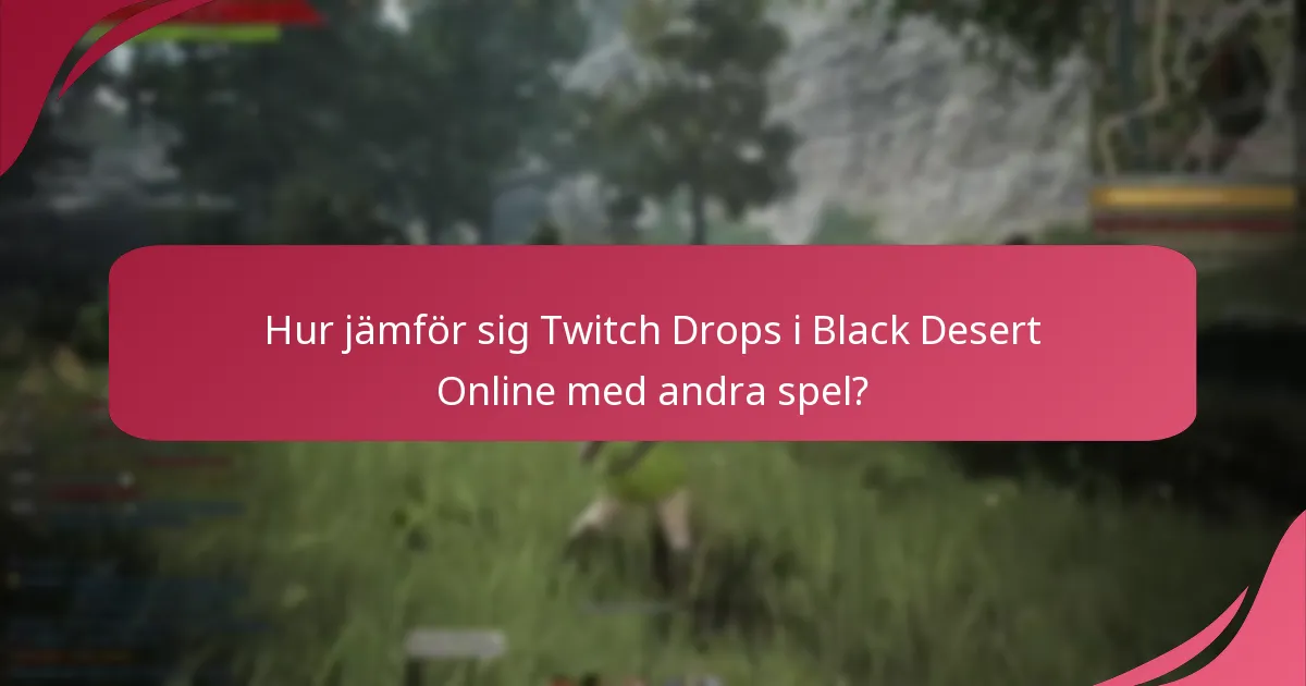 Hur jämför sig Twitch Drops i Black Desert Online med andra spel?