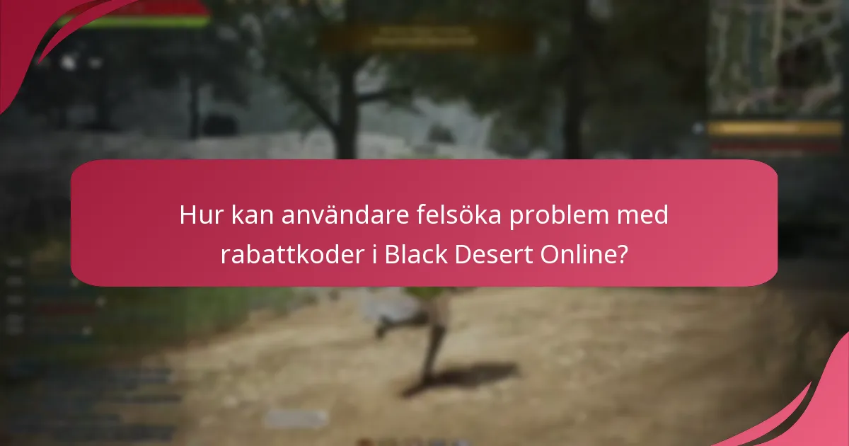 Vilka vanliga problem uppstår när man använder Black Desert Online rabattkoder?