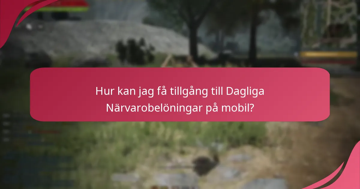 Hur kan jag få tillgång till Dagliga Närvarobelöningar på mobil?