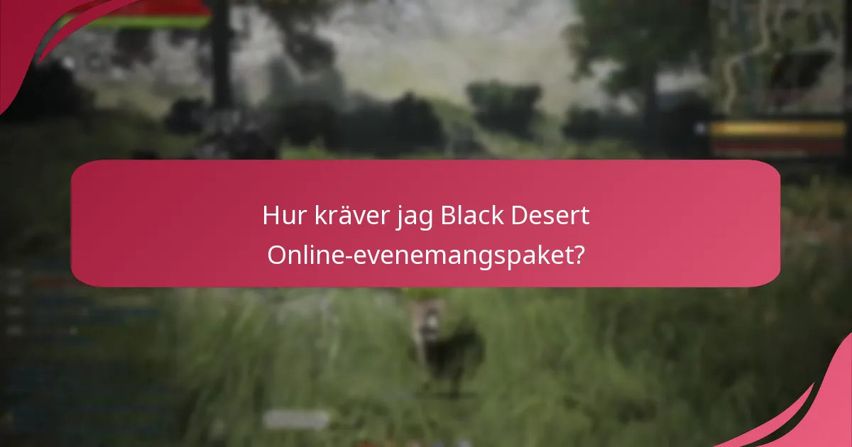 Hur kräver jag Black Desert Online-evenemangspaket?