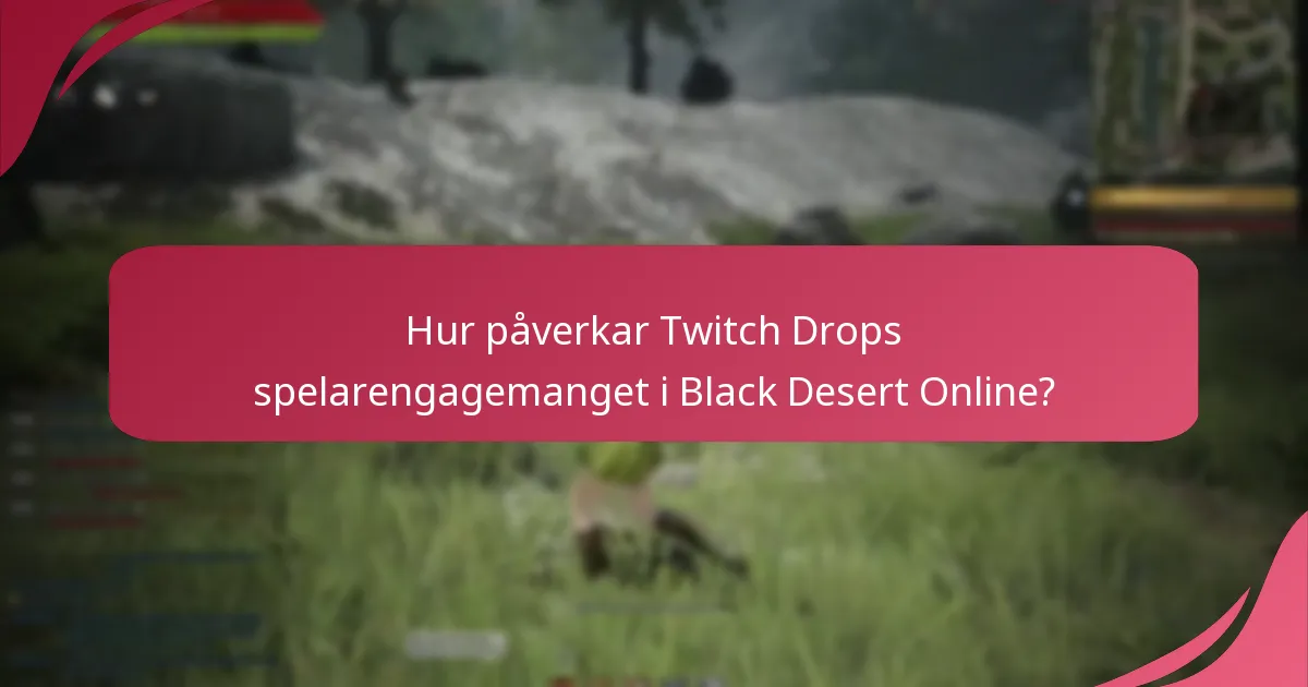Hur påverkar Twitch Drops spelarengagemanget i Black Desert Online?
