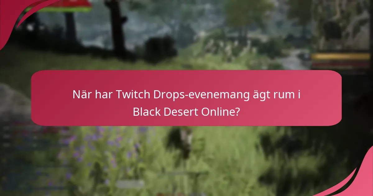 När har Twitch Drops-evenemang ägt rum i Black Desert Online?