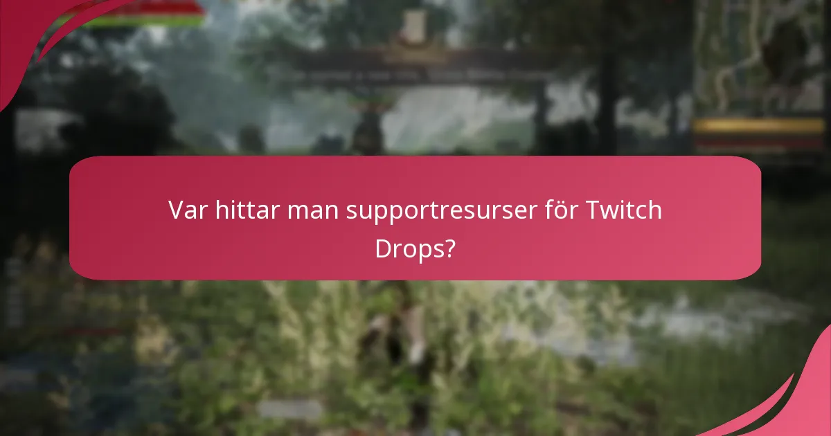Var hittar man supportresurser för Twitch Drops?
