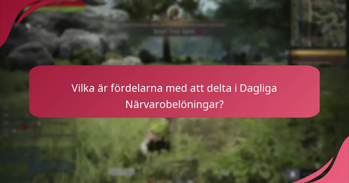 Vilka är fördelarna med att delta i Dagliga Närvarobelöningar?
