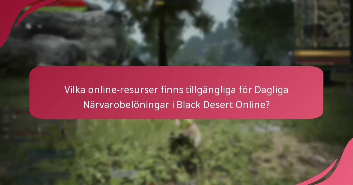 Vilka online-resurser finns tillgängliga för Dagliga Närvarobelöningar i Black Desert Online?