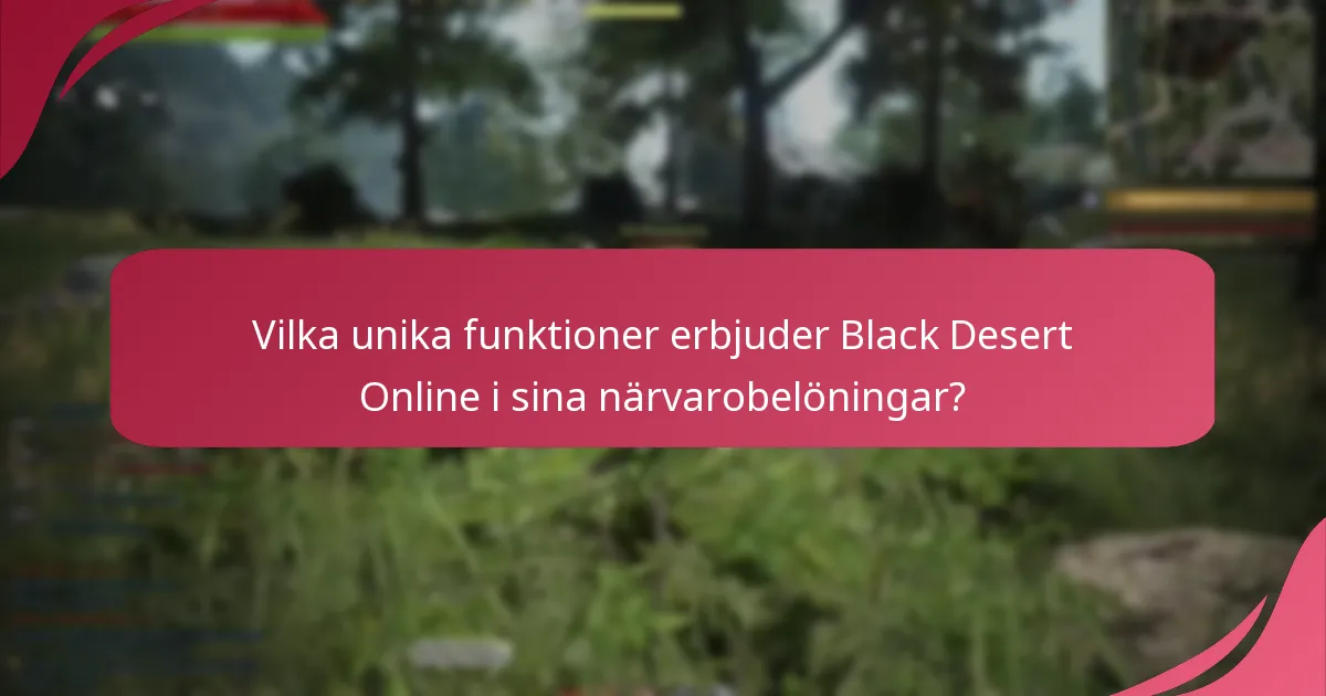 Vilka unika funktioner erbjuder Black Desert Online i sina närvarobelöningar?